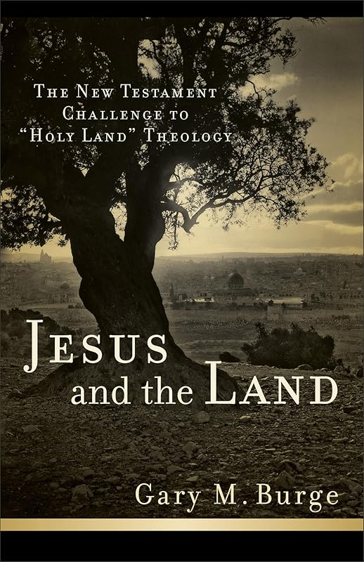 Jesus and the Land: The New Testament Challenge to "Holy Land" Theology by Gary M. Burge