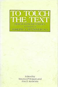 To Touch the Text: Biblical and Related Studies in Honor of Joseph A. Fitzmyer, S.J. by Maurya P. Horgan