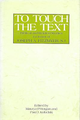 To Touch the Text: Biblical and Related Studies in Honor of Joseph A. Fitzmyer, S.J.