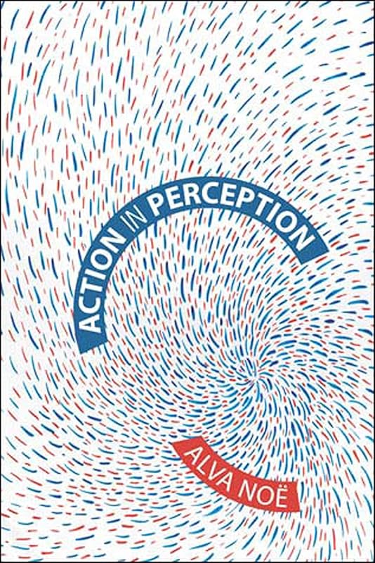 Action in Perception (Representation and Mind series) by Alva Noe
