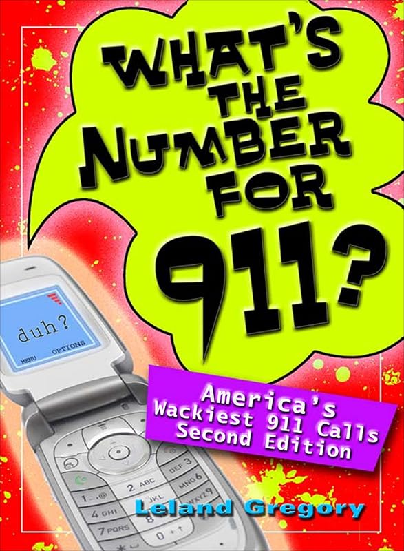 What's the Number for 911?: America's Wackiest 911 Calls by Leland Gregory