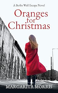 Oranges for Christmas: A Berlin Wall Escape Novel by Margarita Morris