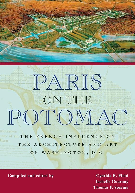 Paris on the Potomac: The French Influence on the Architecture and Art of Washington, D.C. (Perspective On Art & Architect) by Cynthia R. Field