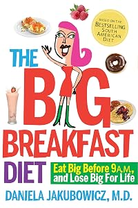 The Big Breakfast Diet: Eat Big Before 9 A.M. and Lose Big for Life by Daniela Jakubowicz MD