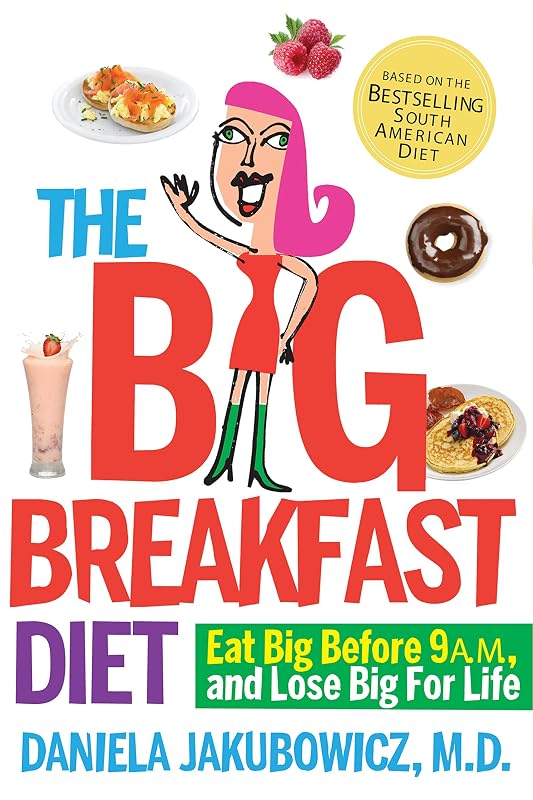 The Big Breakfast Diet: Eat Big Before 9 A.M. and Lose Big for Life by Daniela Jakubowicz MD