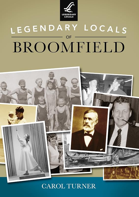 Legendary Locals of Broomfield by Carol Turner