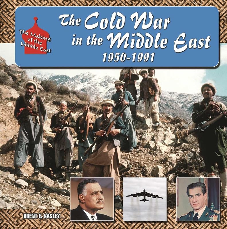 The Cold War in Middle East, 1950-1991 (The Making of the Middle East) by Brent E Sasley