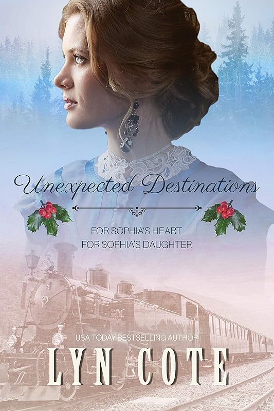 Unexpected Destinations: Two Novellas-For Sophia's Heart-For Sophia's Daughter by Lyn Cote