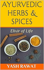 Ayurvedic Herbs & Spices: Elixir of Life by Yash Rawat