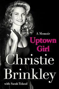 Uptown Girl: A Memoir by Christie Brinkley
