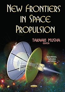 New Frontiers in Space Propulsion (Space Science, Exploration and Policies) by Takaaki Musha