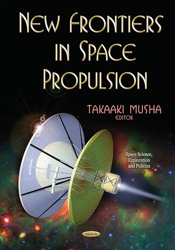 New Frontiers in Space Propulsion (Space Science, Exploration and Policies) by Takaaki Musha
