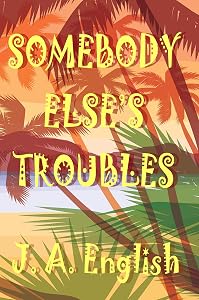 Somebody Else's Troubles by J A English
