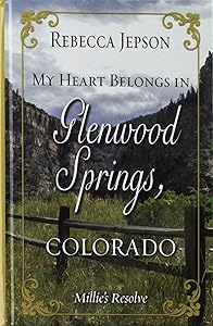 My Heart Belongs in Glenwood Springs, Colorado: Millie's Resolve (My Heart Belongs: Thorndike Press Large Print Christian Romance) by Rebecca Jepson