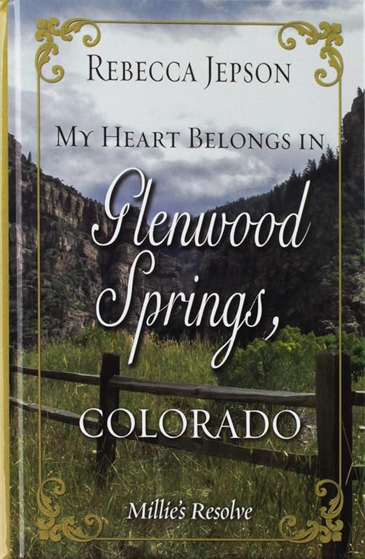My Heart Belongs in Glenwood Springs, Colorado: Millie's Resolve (My Heart Belongs: Thorndike Press Large Print Christian Romance) by Rebecca Jepson