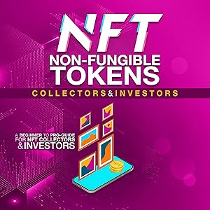 NFT Non-Fungible Tokens Guide for Collectors and Investors: A Beginner to Pro Guide for NFT Collectors and Investors by Alfonso Hanim