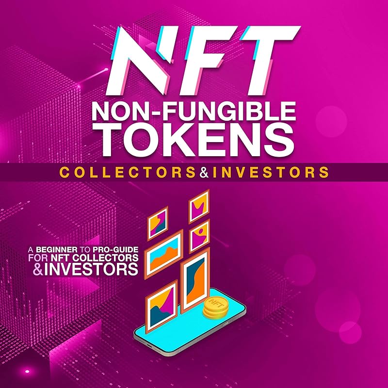 NFT Non-Fungible Tokens Guide for Collectors and Investors: A Beginner to Pro Guide for NFT Collectors and Investors by Alfonso Hanim