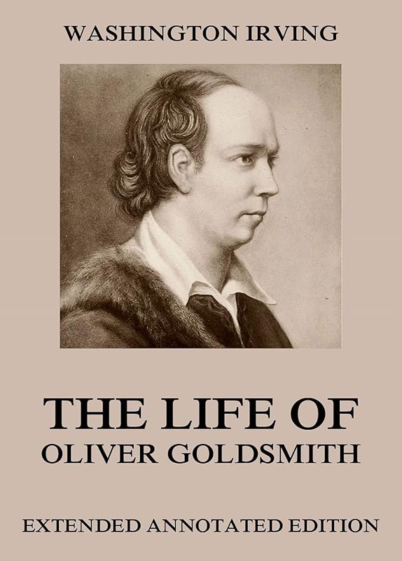 Life Of Oliver Goldsmith by Washington Irving