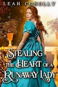 Stealing the Heart of a Runaway Lady: A Clean & Sweet Regency Historical Romance Novel (Unbreakable Bonds) by Leah Conolly