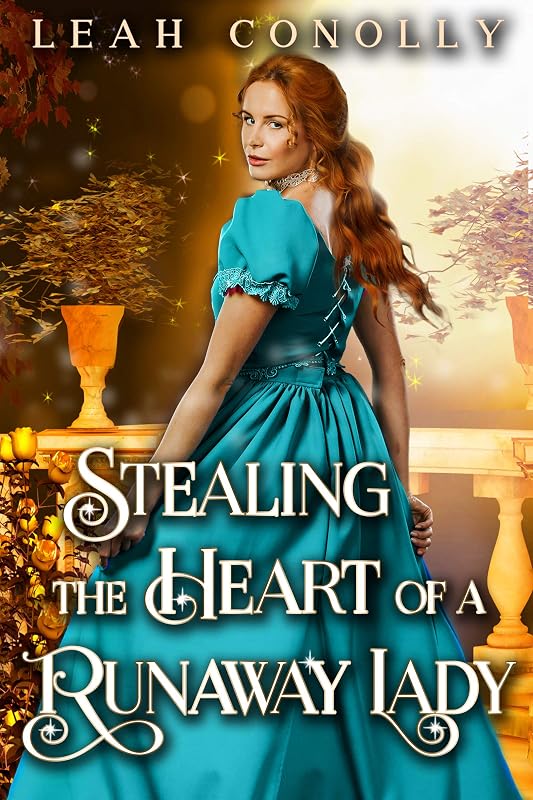 Stealing the Heart of a Runaway Lady: A Clean & Sweet Regency Historical Romance Novel (Unbreakable Bonds) by Leah Conolly