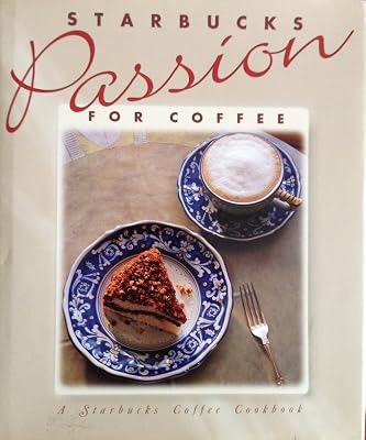 Starbucks Passion for Coffee: A Starbucks Coffee Cookbook