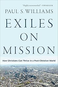 Exiles on Mission: How Christians Can Thrive in a Post-Christian World