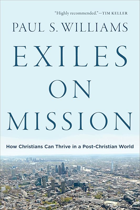 Exiles on Mission: How Christians Can Thrive in a Post-Christian World by Williams