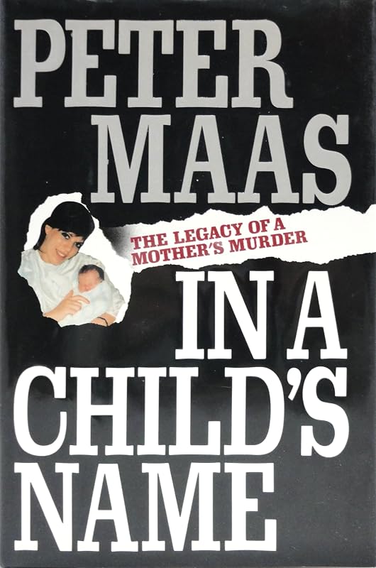 In a Child's Name: The Legacy of a Mother's Murder by Peter Maas
