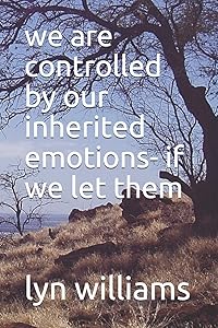 we are controlled by our inherited emotions- if we let them by lyn victor williams