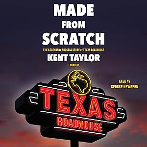 Made from Scratch: The Legendary Success Story of Texas Roadhouse by Kent Taylor
