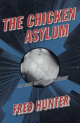 The Chicken Asylum: An Alex Reynolds Mystery (Alex Reynolds Mysteries Book 5)