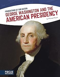 George Washington and the American Presidency (Foundations of Our Nation (Set of 8))
