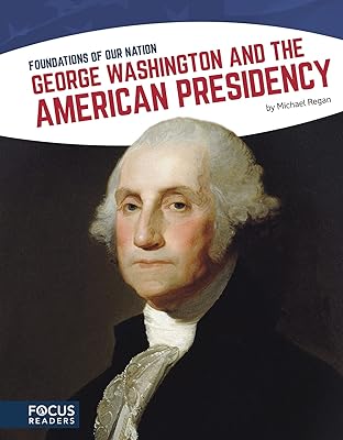 George Washington and the American Presidency (Foundations of Our Nation (Set of 8))