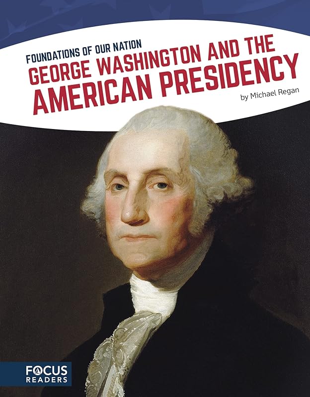 George Washington and the American Presidency (Foundations of Our Nation (Set of 8)) by Michael Regan