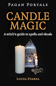 Pagan Portals - Candle Magic: A Witch's Guide to Spells and Rituals by Lucya Starza author of Pagan Portals - Poppets and Magical Dolls  Pagan Portals - Scryin