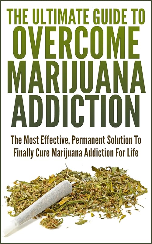 The Ultimate Guide To Overcome Marijuana Addiction: The Most Effective, Permanent Solution To Finally Cure Marijuana Addiction For Life by John K.