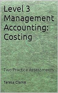 Level 3 Management Accounting: Costing: Two Practice Assessments (Accountancy Revision Workbooks) by Teresa Clarke