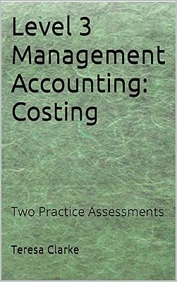 Level 3 Management Accounting: Costing: Two Practice Assessments (Accountancy Revision Workbooks)