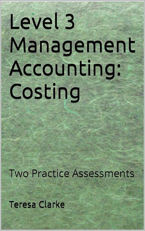 Level 3 Management Accounting: Costing: Two Practice Assessments (Accountancy Revision Workbooks) by Teresa Clarke