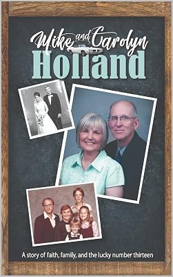 Mike & Carolyn Holland: A Memoir: A story of faith, family, and the lucky number thirteen.