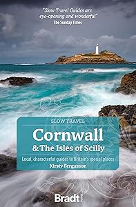Cornwall & The Isles of Scilly: Local, Characterful Guides to Britain's Special Places (Slow Travel) by Kirsty Fergusson