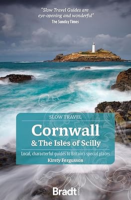Cornwall & The Isles of Scilly: Local, Characterful Guides to Britain's Special Places (Slow Travel)