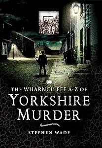 The Wharncliffe A–Z of Yorkshire Murder