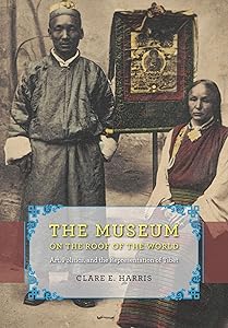 The Museum on the Roof of the World: Art, Politics, and the Representation of Tibet (Buddhism and Modernity) by Clare E. Harris