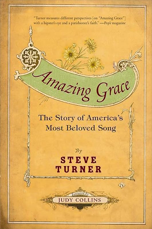 Amazing Grace: The Story of America's Most Beloved Song by Steve Turner
