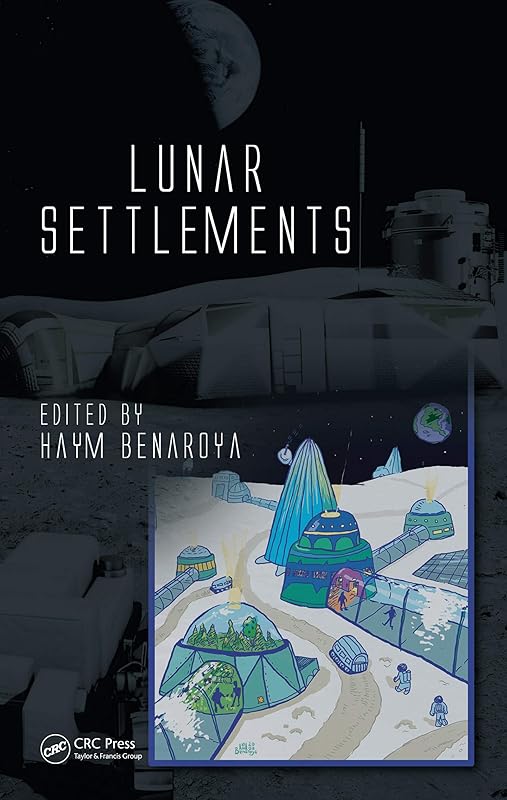 Lunar Settlements (Advances in Engineering Series) by Haym Benaroya