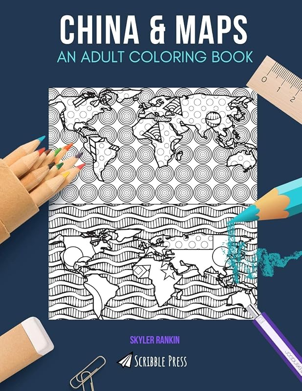 CHINA & MAPS: AN ADULT COLORING BOOK: China & Maps - 2 Coloring Books In 1 by Skyler Rankin