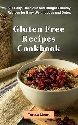 Gluten Free Recipes Cookbook: 50+ Easy, Delicious and Budget Friendly Recipes for Easy Weight Loss and Detox (Quick and Easy Natural Food Book 41)