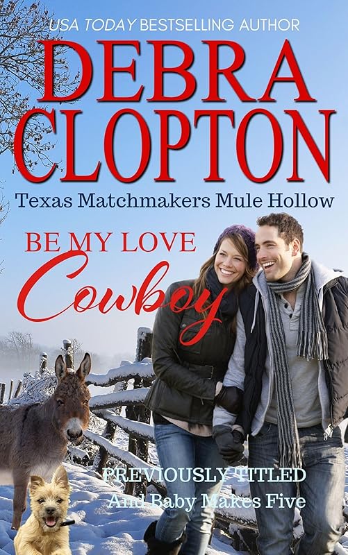 BE MY LOVE, COWBOY: A Sweet Christmas Holiday Romance (Texas Matchmakers Book 2) by Debra Clopton