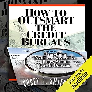 How to Outsmart the Credit Bureaus by Corey P Smith